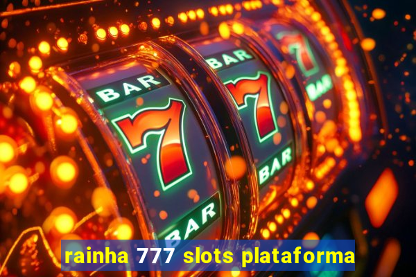 rainha 777 slots plataforma